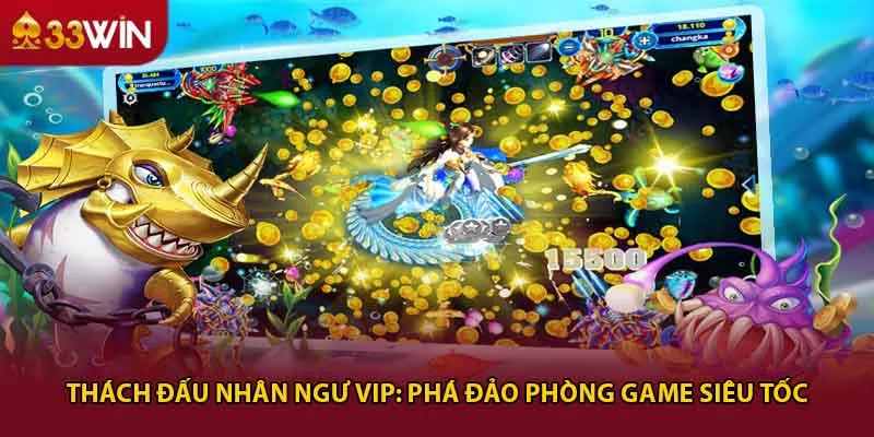Thách đấu nhân ngư vip: phá đảo phòng game siêu tốc