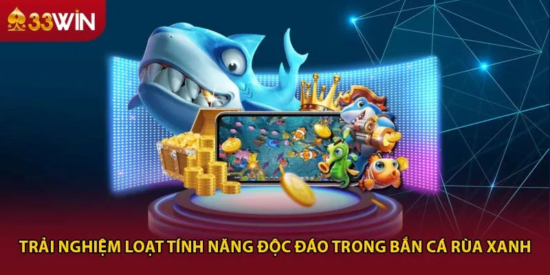 Trải nghiệm loạt tính năng độc đáo trong bắn cá rùa xanh